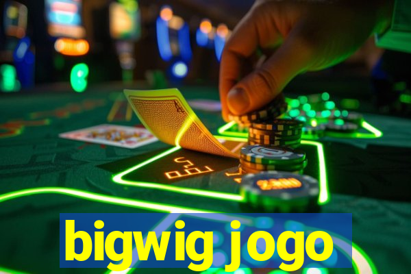 bigwig jogo